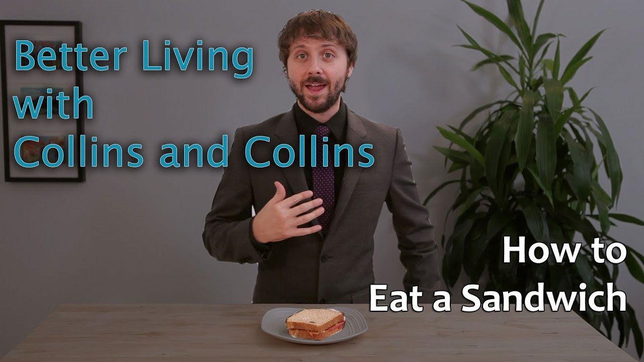 Collins and Collins: Better Living with Collins and Collins - How to Eat a Sandwich