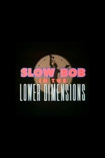 Slow Bob in the Lower Dimensions film afişi