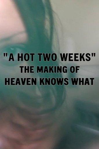 A Hot Two Weeks: The Making of Heaven Knows What film afişi