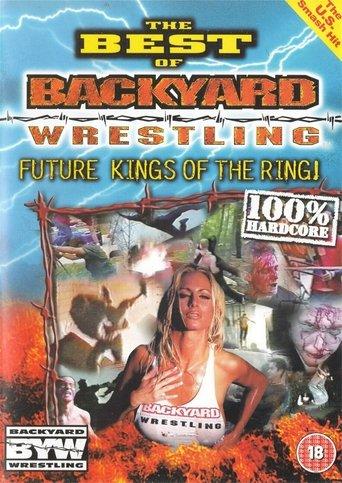 The Best Of Backyard Wrestling: Future Kings Of The Ring film afişi