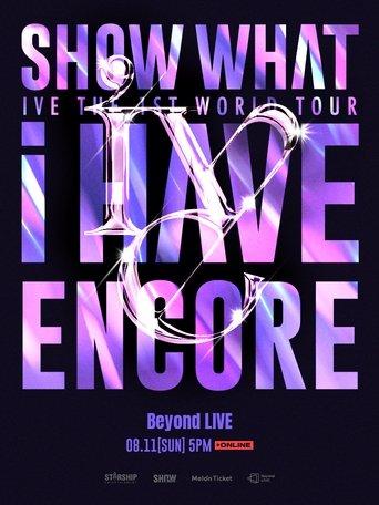 IVE THE 1ST WORLD TOUR 'SHOW WHAT I HAVE' - ENCORE film afişi