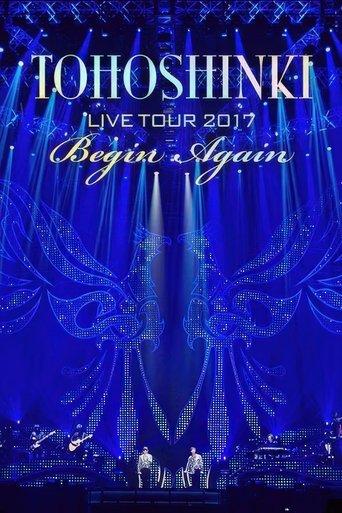 Tohoshinki - Live Tour 2017 ~Begin Again~ film afişi