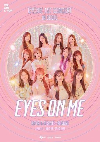 아이즈원 (IZ*ONE) - 1ST CONCERT IN SEOUL [EYES ON ME] film afişi