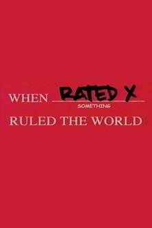 When Rated X Ruled the World film afişi