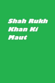 Shah Rukh Khan Ki Maut film afişi