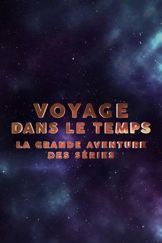 Voyage dans le temps : la grande aventure des séries film afişi
