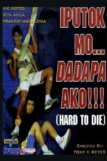 Iputok mo... Dadapa Ako!!! (Hard to Die) film afişi