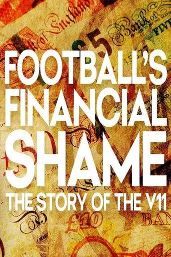 Football's Financial Shame: The Story of the V11 film afişi