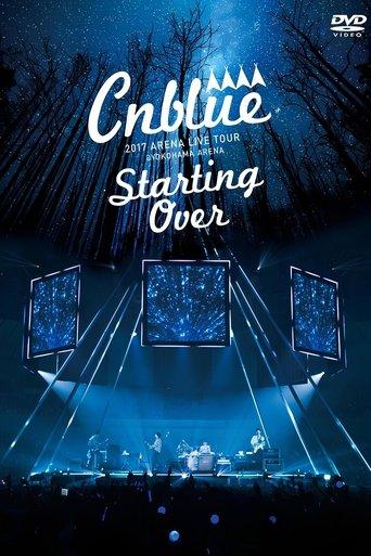 CNBLUE 2017 ARENA LIVE TOUR ~Starting Over~ @YOKOHAMA ARENA film afişi
