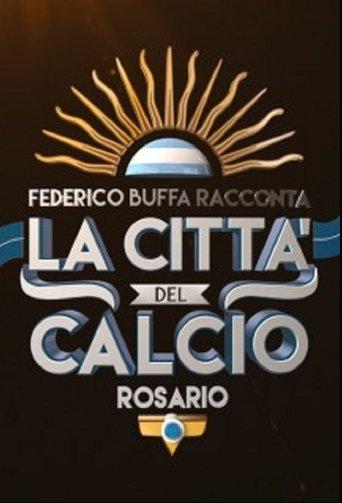 Federico Buffa racconta - La città del calcio: Rosario dizi afişi
