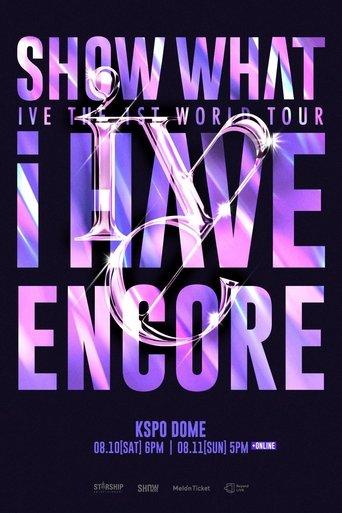 IVE THE 1ST WORLD TOUR SHOW WHAT I HAVE - ENCORE film afişi