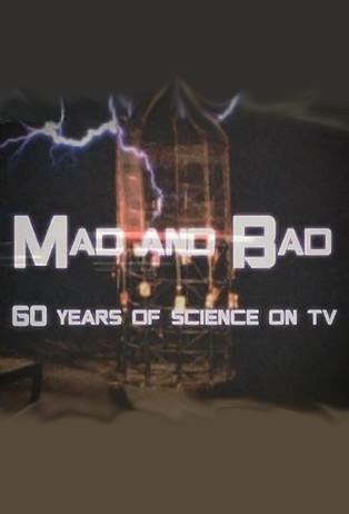 Mad and Bad: 60 Years of Science on TV film afişi