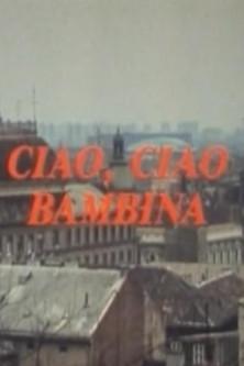 Ciao, Ciao Bambina film afişi