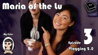 Maria Of The Lu Ep 3: Vlogging 2.0