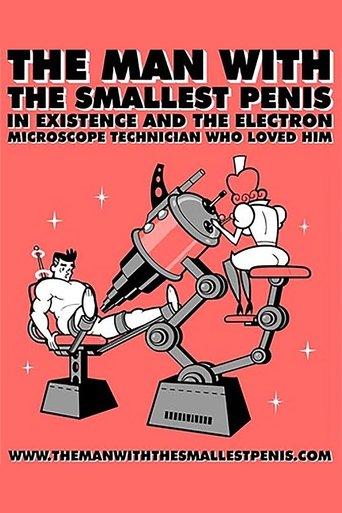 The Man with the Smallest Penis in Existence and the Electron Microscope Technician Who Loved Him film afişi
