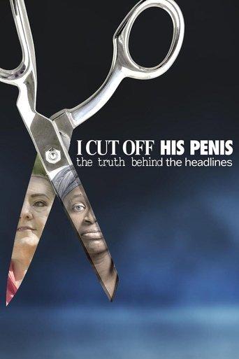 I Cut Off His Penis: The Truth Behind The Headlines film afişi