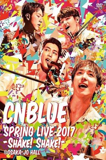 CNBLUE SPRING LIVE 2017 -Shake! Shake!- film afişi