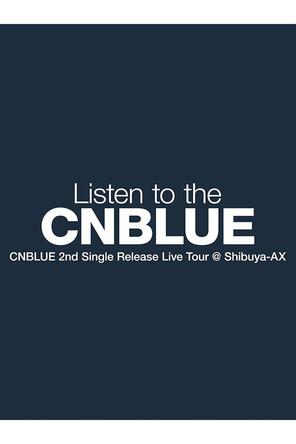 CNBLUE 2nd Single Release Live Tour ～Listen to the CNBLUE～ film afişi
