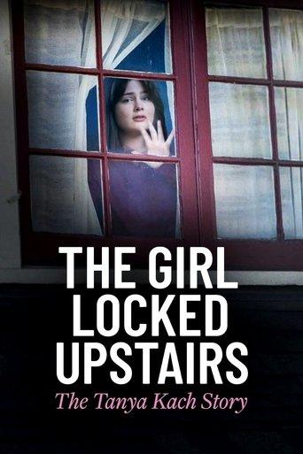 The Girl Locked Upstairs: The Tanya Kach Story film afişi