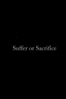 Suffer or Sacrifice film afişi