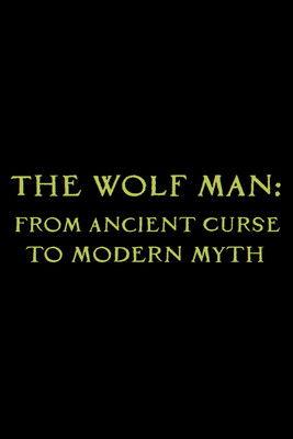 The Wolf Man: From Ancient Curse to Modern Myth film afişi