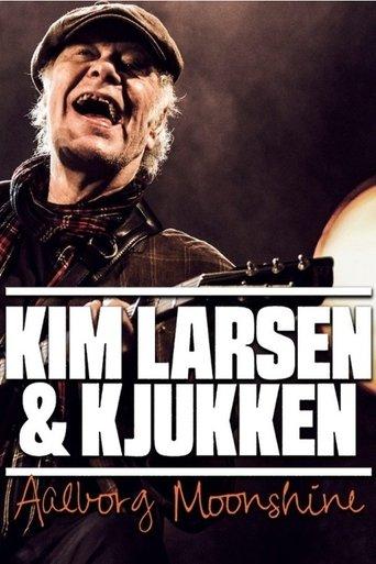 Kim Larsen & Kjukken: Live fra Aalborg Moonshine film afişi