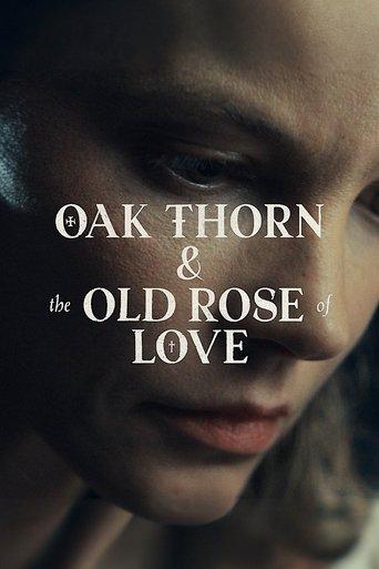 Oak Thorn & the Old Rose of Love film afişi