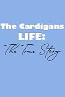 The Cardigans - LIFE: The True Story film afişi