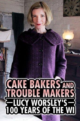 Cake Bakers & Trouble Makers: Lucy Worsley's 100 Years of the WI film afişi
