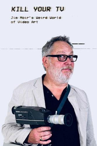 Kill Your TV: Jim Moir’s Weird World of Video Art film afişi