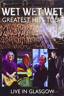Wet Wet Wet: Greatest Hits - Live In Glasgow film afişi
