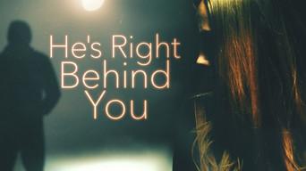 He's Right Behind You