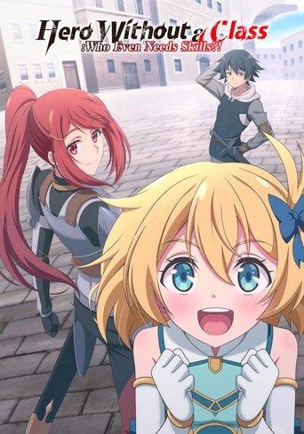 Hero Without a Class: Who Even Needs Skills?! dizi afişi