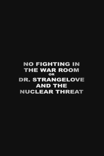 No Fighting in the War Room Or: 'Dr Strangelove' and the Nuclear Threat film afişi