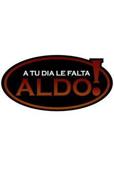 A tu día le falta Aldo! dizi afişi