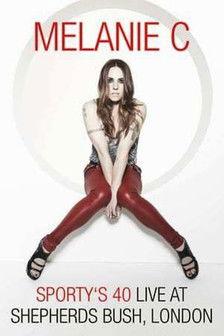 Melanie C: Sporty's 40 - Live At Shepherds Bush film afişi