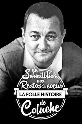 Du Schmilblick aux Restos du Cœur, la folle histoire de Coluche film afişi
