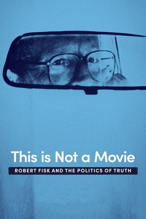 This Is Not a Movie: Robert Fisk and the Politics of Truth film afişi