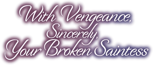 With Vengeance, Sincerely, Your Broken Saintess logo