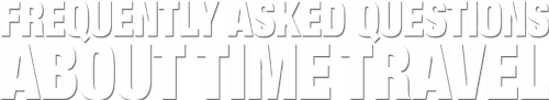 Frequently Asked Questions About Time Travel logo