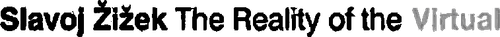 Slavoj Zizek: The Reality of the Virtual logo