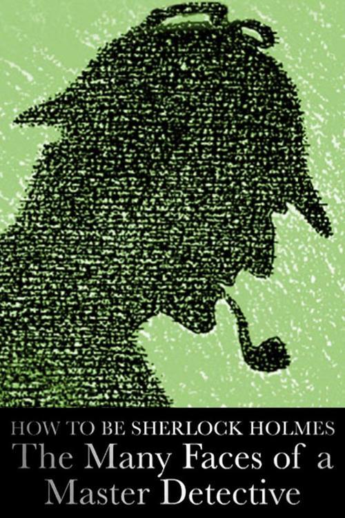 How to Be Sherlock Holmes: The Many Faces of a Master Detective film afişi