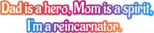 Dad Is a Hero, Mom Is a Spirit, I'm a Reincarnator logo