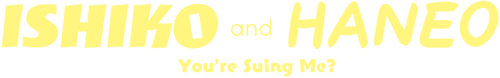 ISHIKO and HANEO: You're Suing Me? logo