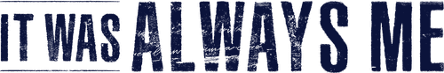 It Was Always Me logo