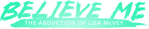 Believe Me: The Abduction of Lisa McVey logo