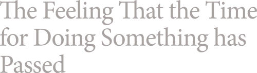 The Feeling That the Time for Doing Something Has Passed logo