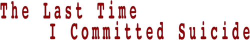 The Last Time I Committed Suicide logo