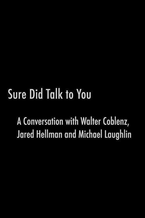 Sure Did Talk to You: A Conversation with Walter Coblenz, Jared Hellman and Michael Laughlin film afişi