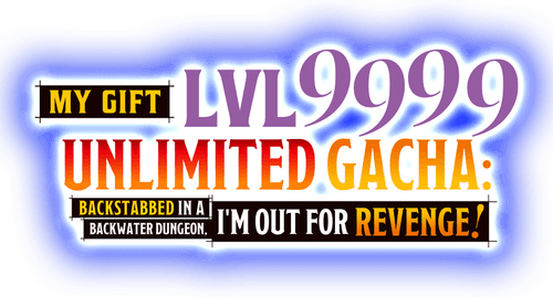 My Gift Lvl 9999 Unlimited Gacha: Backstabbed in a Backwater Dungeon, I'm Out for Revenge! logo